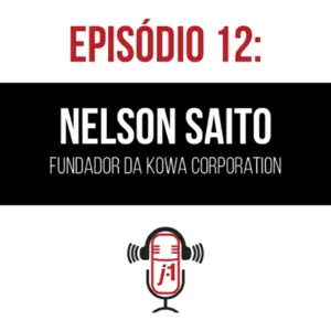 #12 30 anos da empresa Kowa contada pelo fundador Nelson Saito