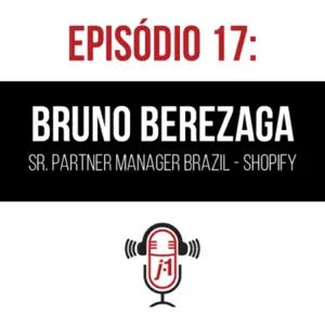 #17 O E-Commerce no Brasil c/ Bruno Berezaga Sr Partner Manager – Shopify