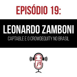 #19 Leonardo Zamboni – Democratizando o investimento em Startups no Brasil.