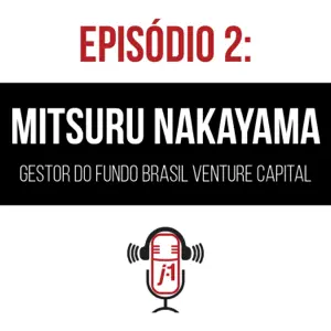 #2 Mitsuru Nakayama fundador e gestor do Brasil Venture Capital