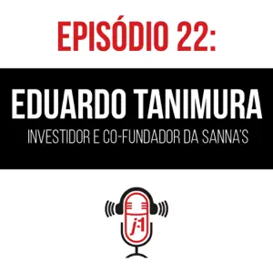 #22 Eduardo Tanimura – Das vendas online para japoneses e estrangeiros aos investimentos na Bolsa.