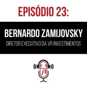 #23 Bernardo Zamijovisky – Diretor Executivo da VR Investimentos