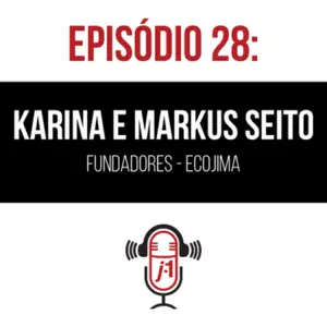 #28 Karina e Markus Seito – fundadores da Ecojima