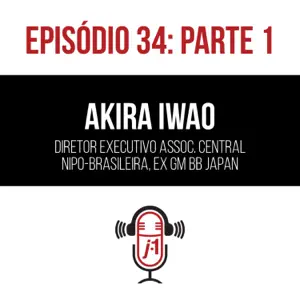 #34 O japonês de coração brasileiro – Akira Iwao